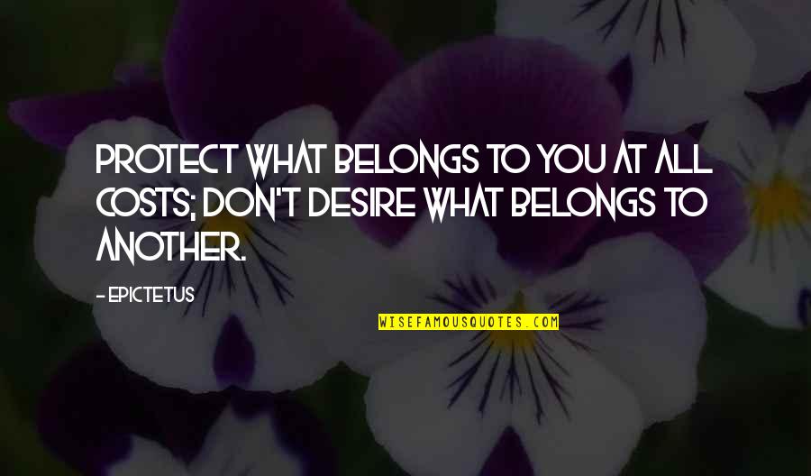 At All Costs Quotes By Epictetus: Protect what belongs to you at all costs;