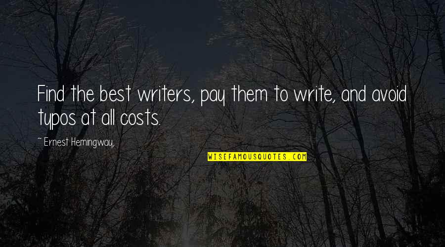 At All Costs Quotes By Ernest Hemingway,: Find the best writers, pay them to write,