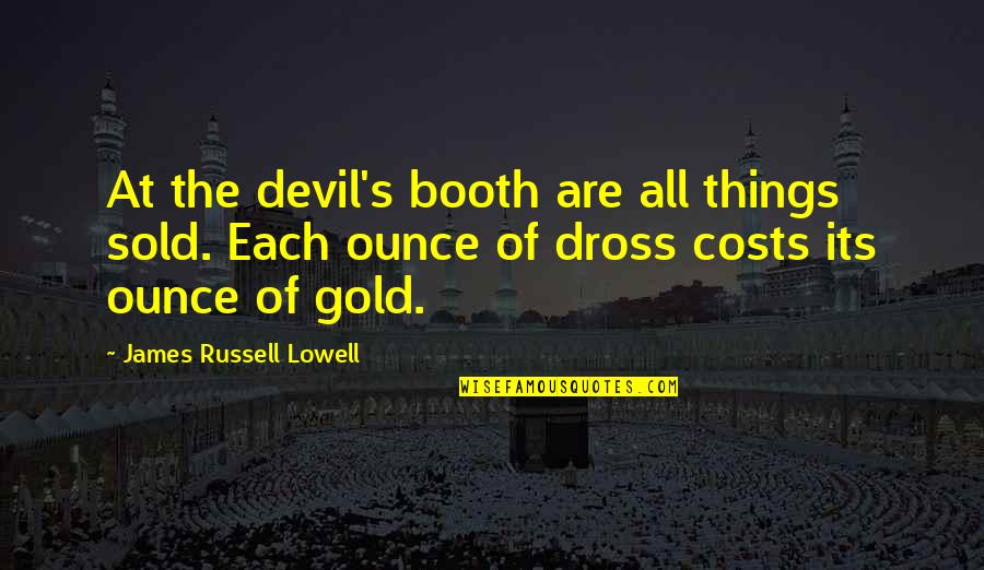 At All Costs Quotes By James Russell Lowell: At the devil's booth are all things sold.