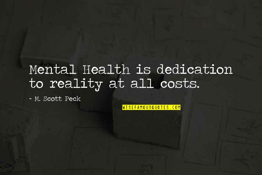 At All Costs Quotes By M. Scott Peck: Mental Health is dedication to reality at all