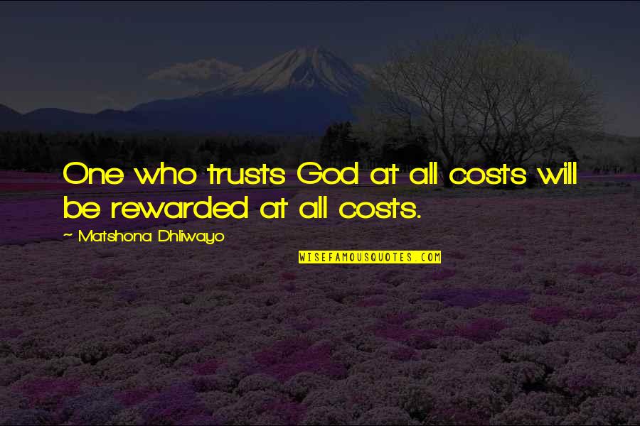 At All Costs Quotes By Matshona Dhliwayo: One who trusts God at all costs will