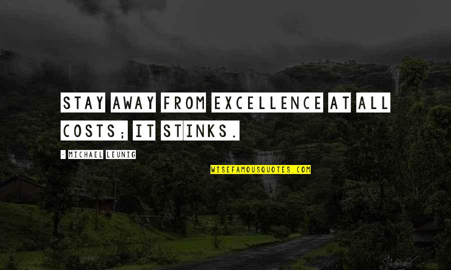 At All Costs Quotes By Michael Leunig: Stay away from excellence at all costs; it