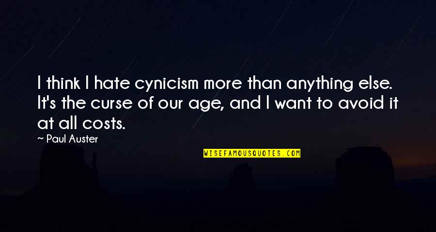 At All Costs Quotes By Paul Auster: I think I hate cynicism more than anything