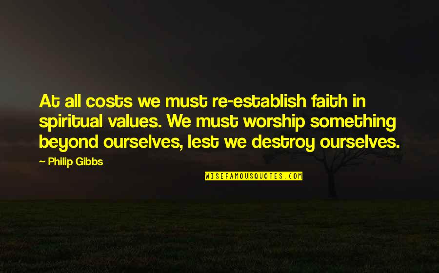 At All Costs Quotes By Philip Gibbs: At all costs we must re-establish faith in