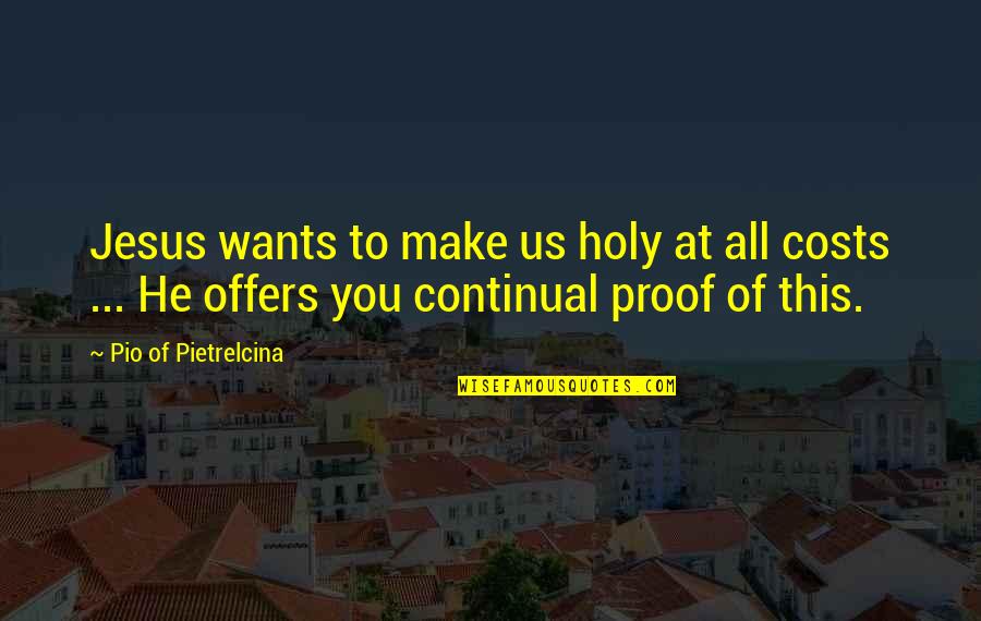 At All Costs Quotes By Pio Of Pietrelcina: Jesus wants to make us holy at all