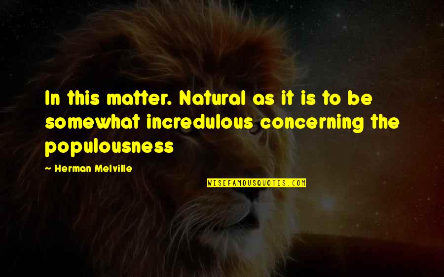 At Area Banks Quotes By Herman Melville: In this matter. Natural as it is to