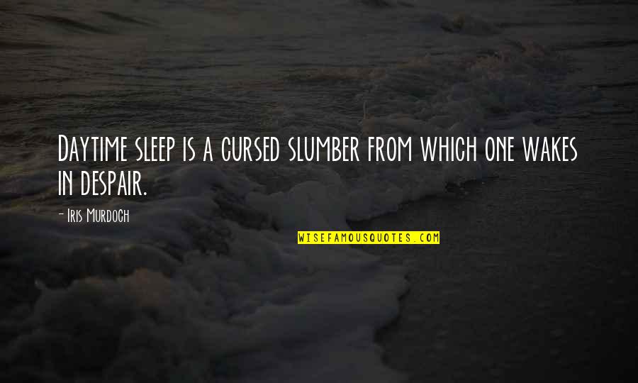 At Area Banks Quotes By Iris Murdoch: Daytime sleep is a cursed slumber from which