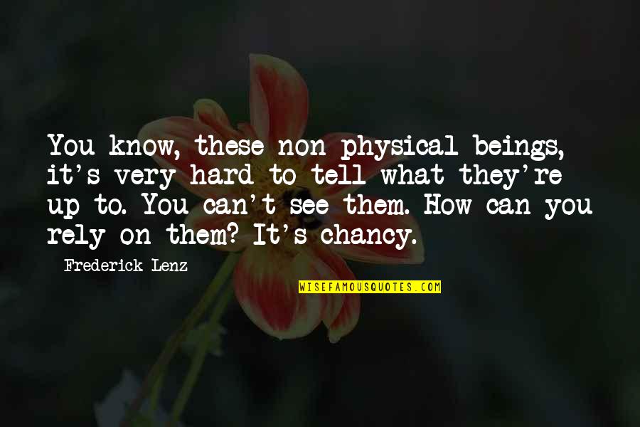 At Area Basketball Quotes By Frederick Lenz: You know, these non-physical beings, it's very hard At Area Basketball Quotes By Frederick Lenz: You know, these non-physical beings, it's very hard