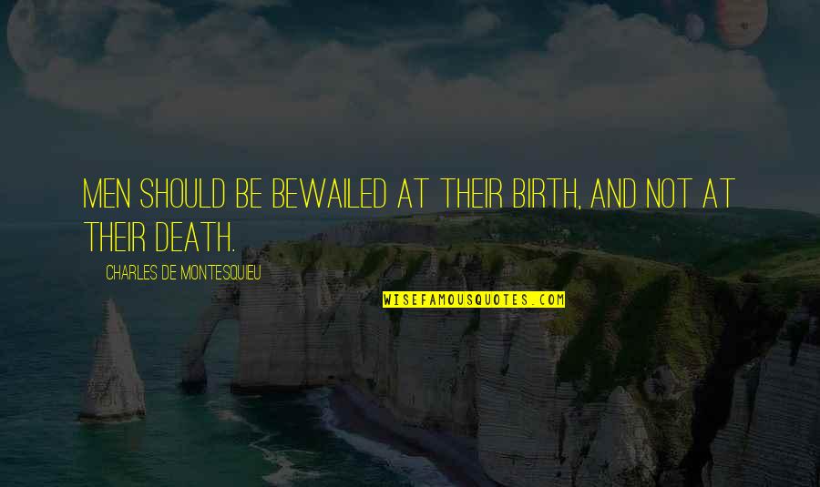 At Birth Quotes By Charles De Montesquieu: Men should be bewailed at their birth, and