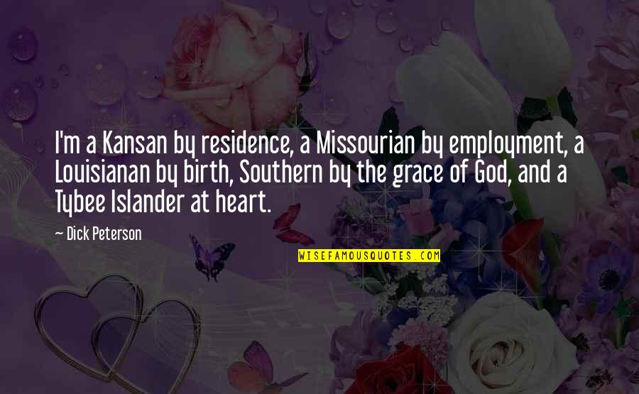 At Birth Quotes By Dick Peterson: I'm a Kansan by residence, a Missourian by