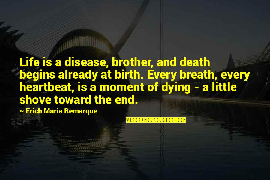 At Birth Quotes By Erich Maria Remarque: Life is a disease, brother, and death begins