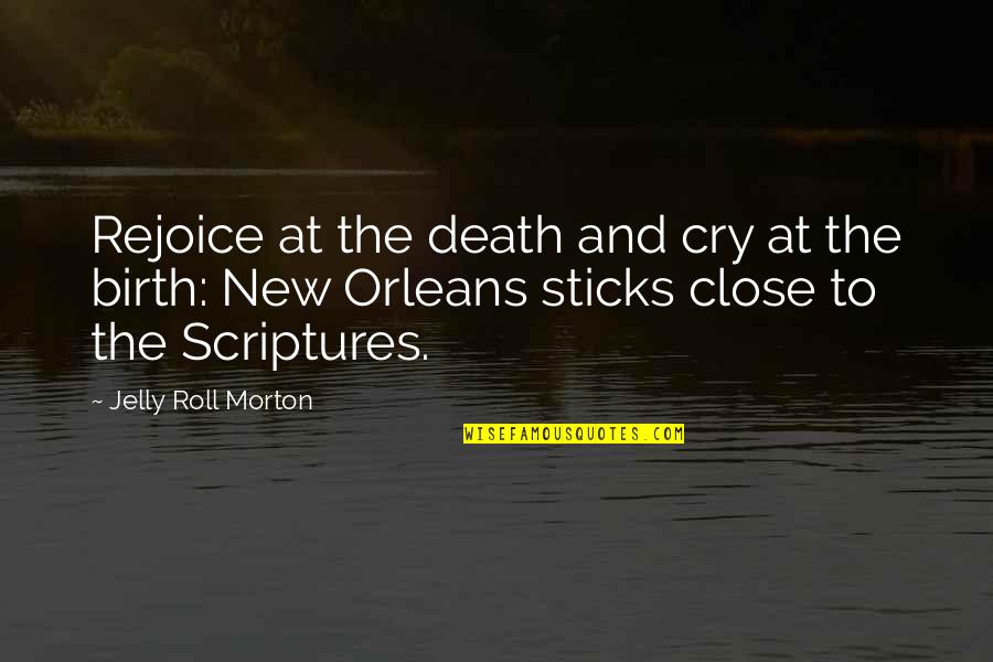 At Birth Quotes By Jelly Roll Morton: Rejoice at the death and cry at the
