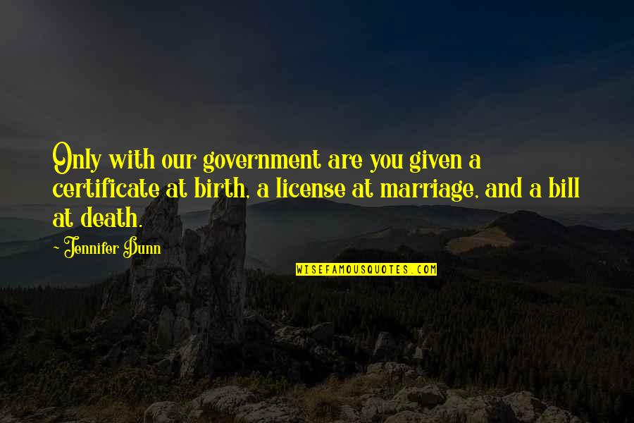At Birth Quotes By Jennifer Dunn: Only with our government are you given a