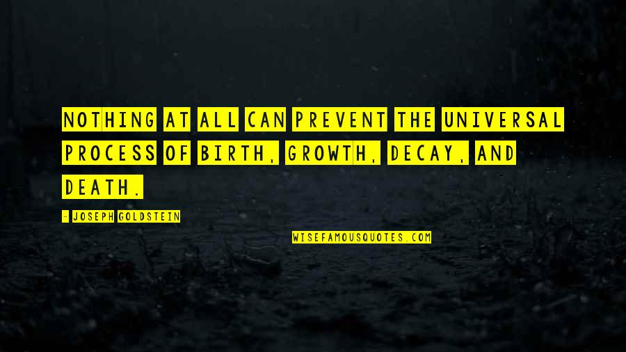 At Birth Quotes By Joseph Goldstein: Nothing at all can prevent the universal process