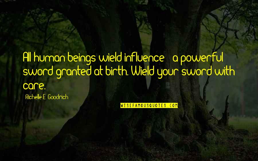 At Birth Quotes By Richelle E. Goodrich: All human beings wield influence - a powerful