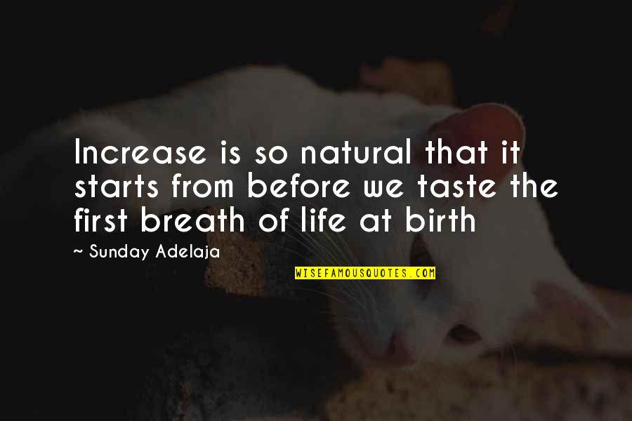 At Birth Quotes By Sunday Adelaja: Increase is so natural that it starts from