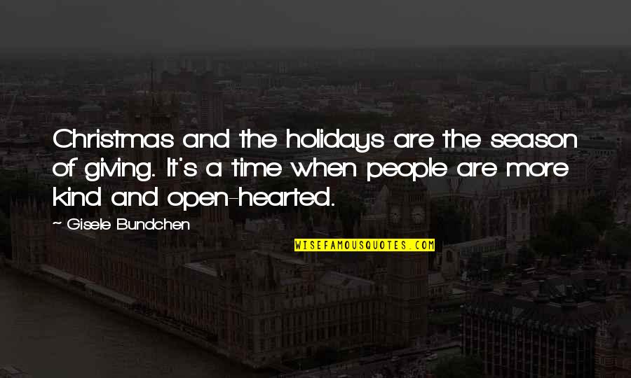 At Christmas Time Quotes By Gisele Bundchen: Christmas and the holidays are the season of