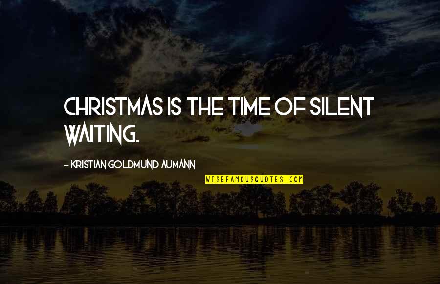 At Christmas Time Quotes By Kristian Goldmund Aumann: Christmas is the time of silent waiting.