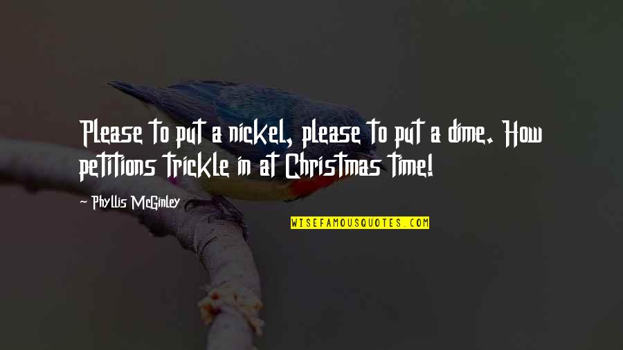 At Christmas Time Quotes By Phyllis McGinley: Please to put a nickel, please to put