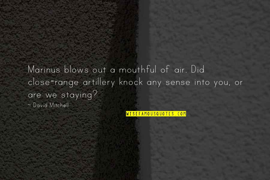 At Close Range Quotes By David Mitchell: Marinus blows out a mouthful of air. Did