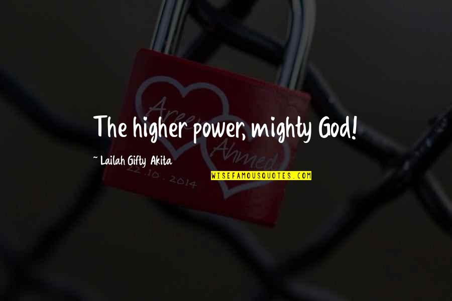 At Close Range Quotes By Lailah Gifty Akita: The higher power, mighty God!