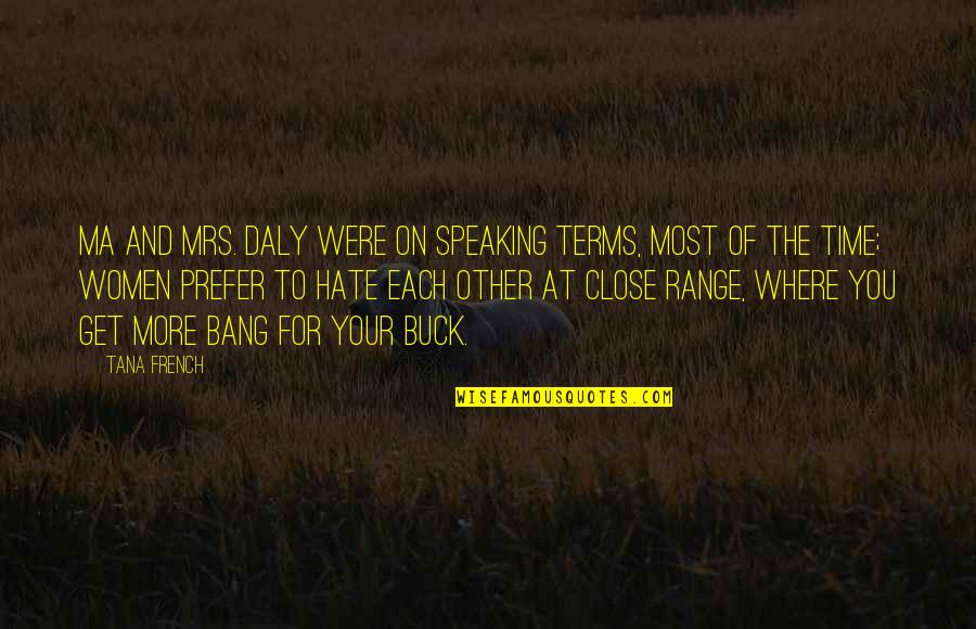 At Close Range Quotes By Tana French: Ma and Mrs. Daly were on speaking terms,