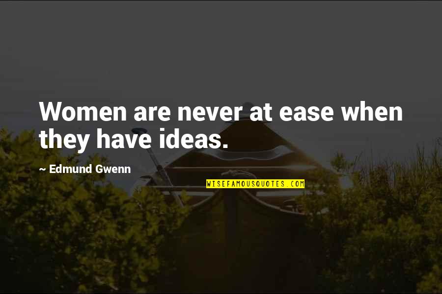 At Ease Quotes By Edmund Gwenn: Women are never at ease when they have