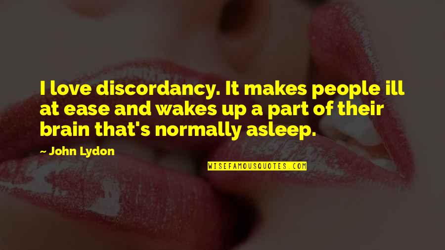 At Ease Quotes By John Lydon: I love discordancy. It makes people ill at