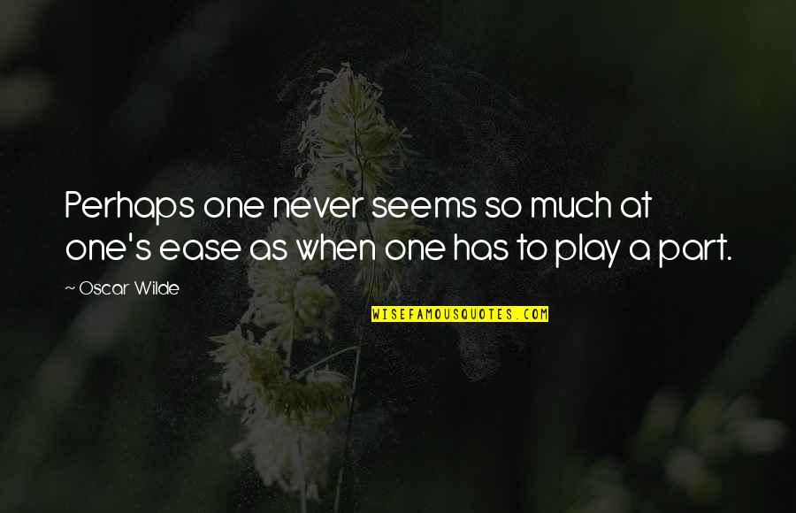 At Ease Quotes By Oscar Wilde: Perhaps one never seems so much at one's