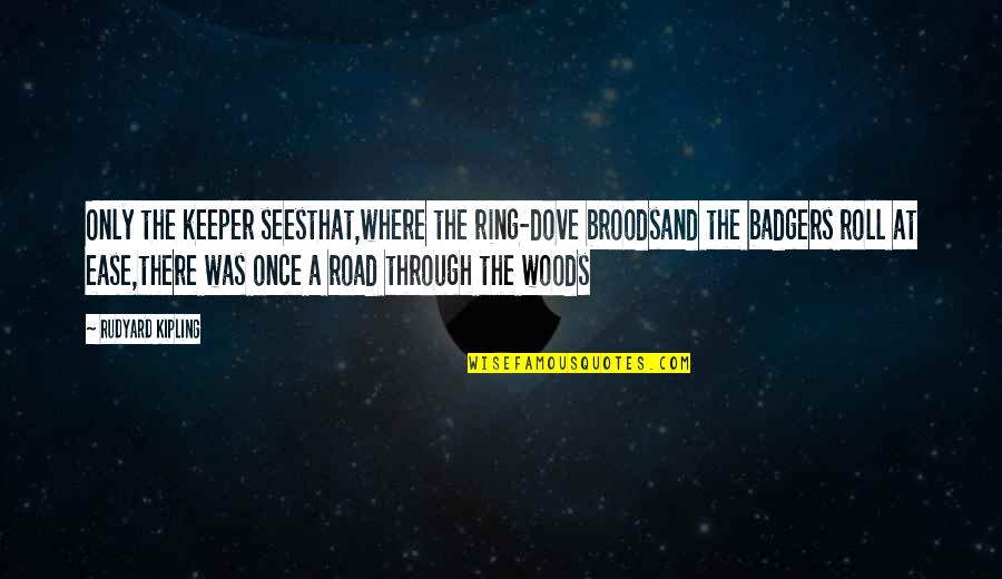 At Ease Quotes By Rudyard Kipling: Only the keeper seesthat,where the ring-dove broodsand the