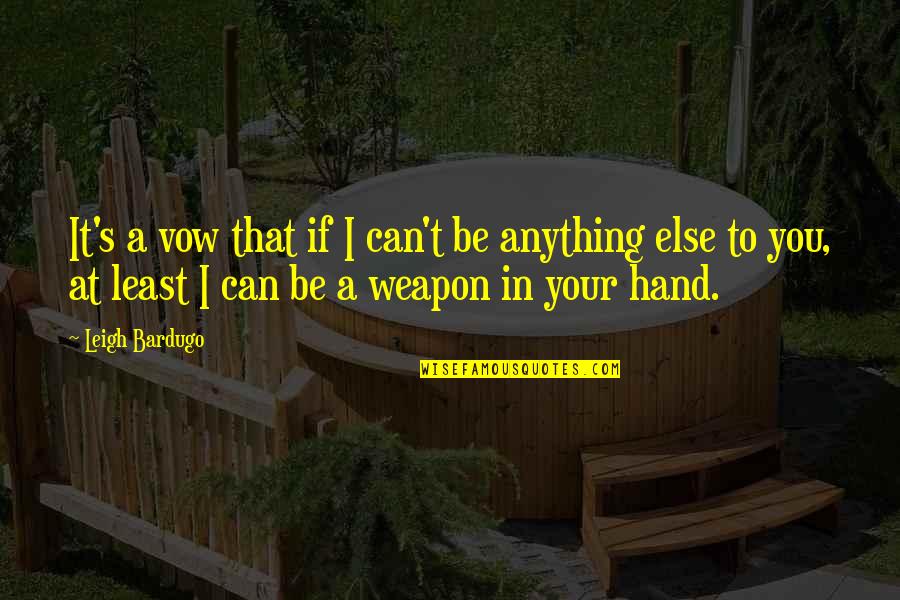 At Hand Quotes By Leigh Bardugo: It's a vow that if I can't be At Hand Quotes By Leigh Bardugo: It's a vow that if I can't be