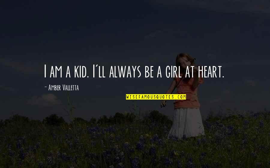 At Heart Quotes By Amber Valletta: I am a kid. I'll always be a