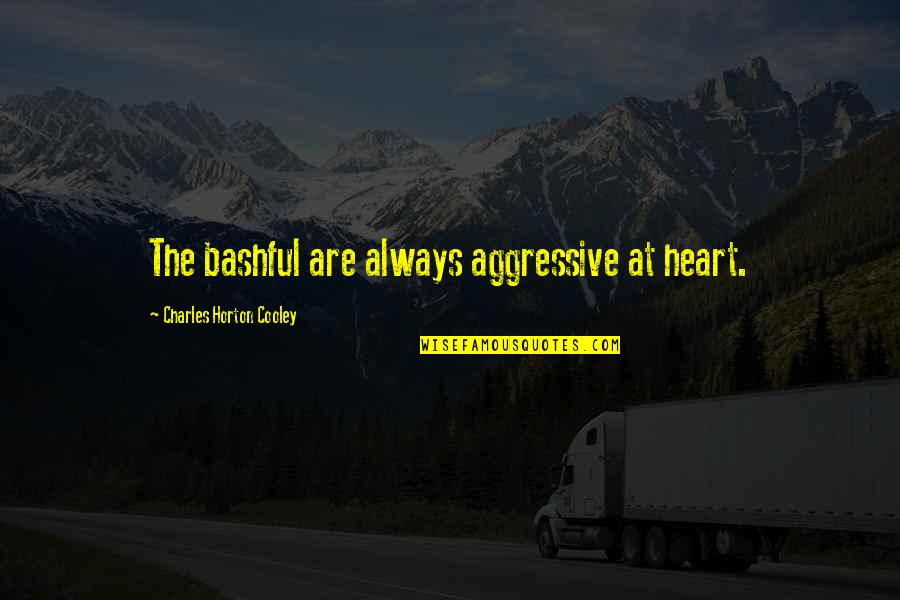 At Heart Quotes By Charles Horton Cooley: The bashful are always aggressive at heart.