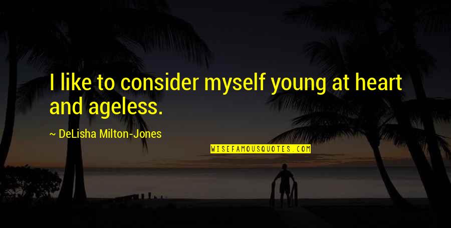 At Heart Quotes By DeLisha Milton-Jones: I like to consider myself young at heart
