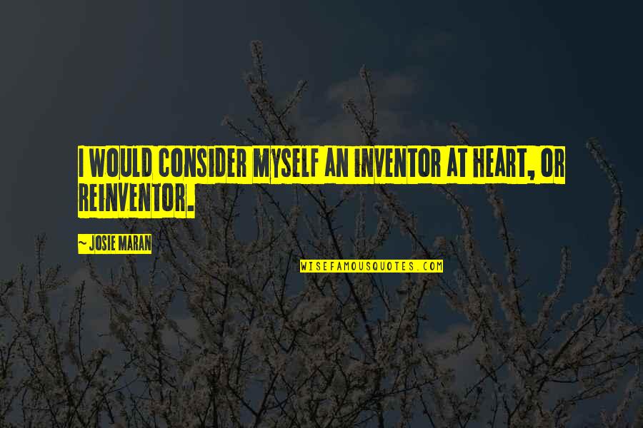 At Heart Quotes By Josie Maran: I would consider myself an inventor at heart,