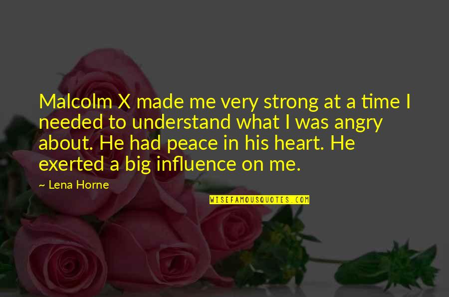 At Heart Quotes By Lena Horne: Malcolm X made me very strong at a