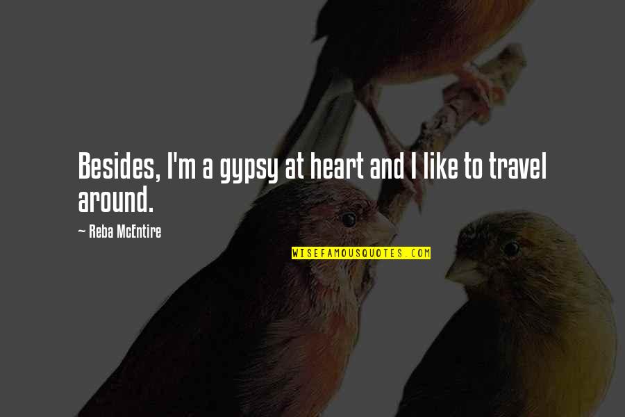 At Heart Quotes By Reba McEntire: Besides, I'm a gypsy at heart and I