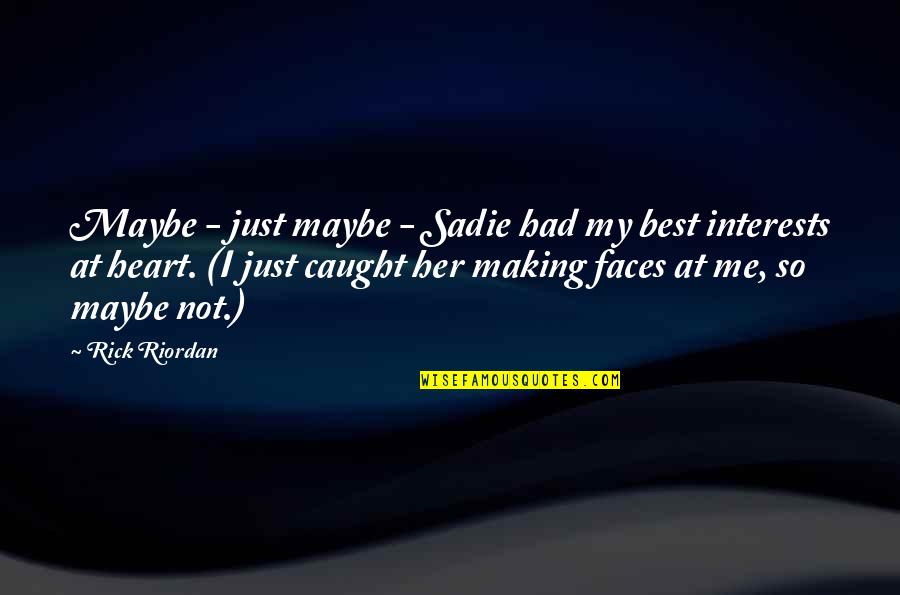 At Heart Quotes By Rick Riordan: Maybe - just maybe - Sadie had my