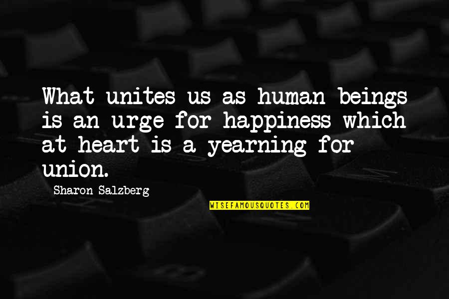 At Heart Quotes By Sharon Salzberg: What unites us as human beings is an