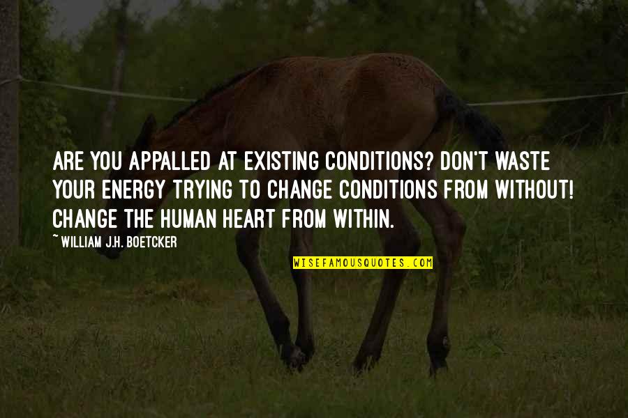 At Heart Quotes By William J.H. Boetcker: Are you appalled at existing conditions? Don't waste