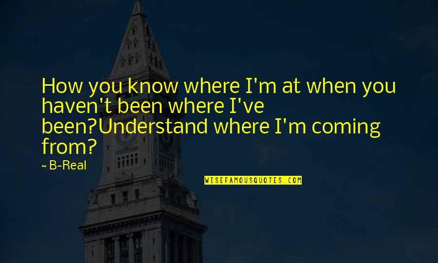 At Hip Quotes By B-Real: How you know where I'm at when you