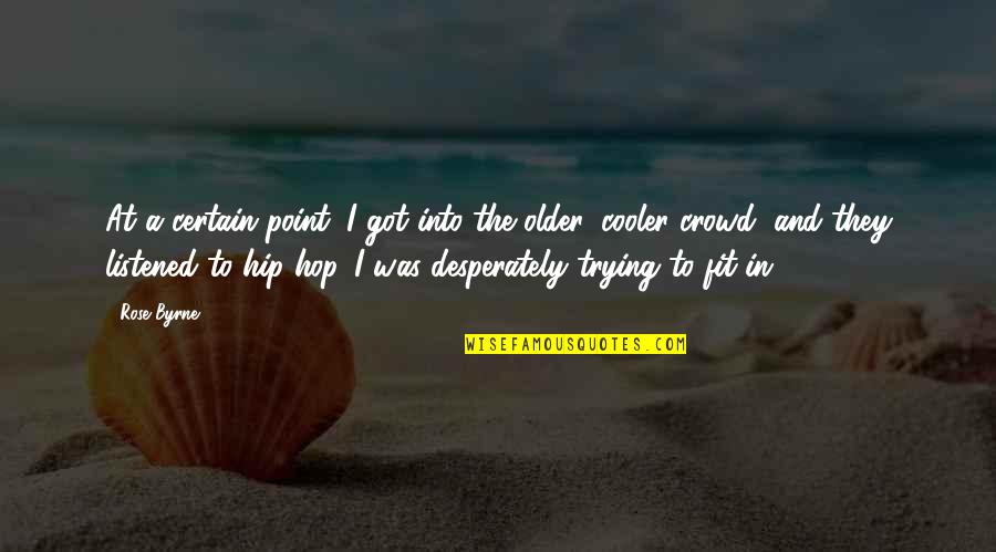 At Hip Quotes By Rose Byrne: At a certain point, I got into the