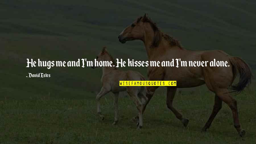 At Home Alone Quotes By David Estes: He hugs me and I'm home. He kisses