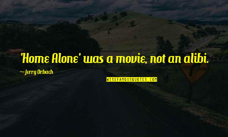 At Home Alone Quotes By Jerry Orbach: 'Home Alone' was a movie, not an alibi.