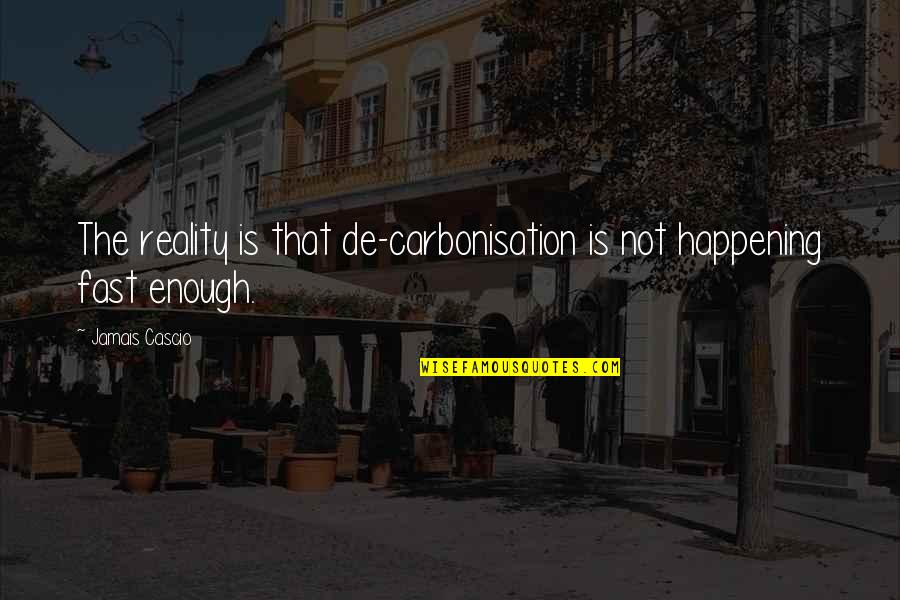 At Home Bored Quotes By Jamais Cascio: The reality is that de-carbonisation is not happening