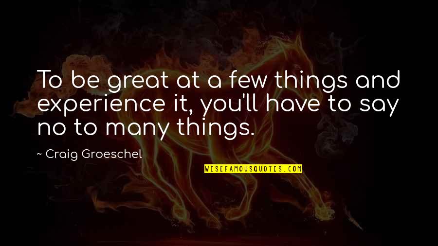 At Home Chilling Quotes By Craig Groeschel: To be great at a few things and