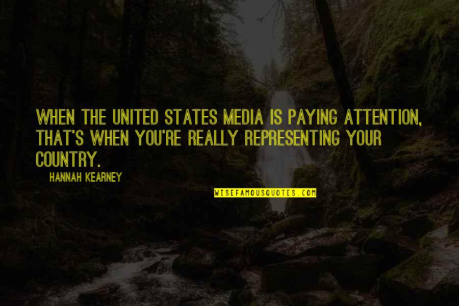 At Kearney Quotes By Hannah Kearney: When the United States media is paying attention,