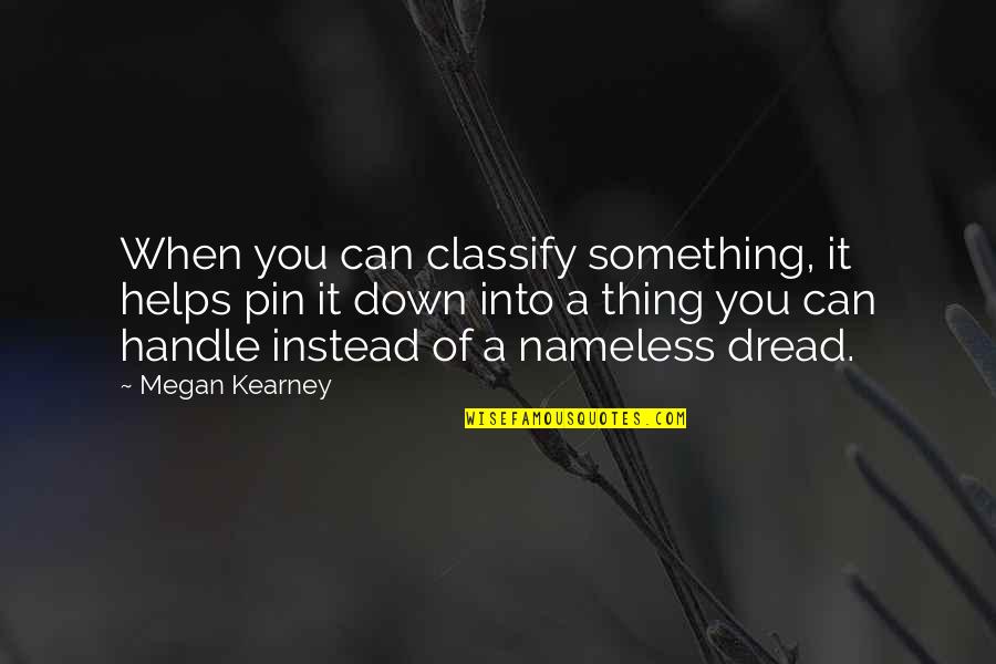 At Kearney Quotes By Megan Kearney: When you can classify something, it helps pin