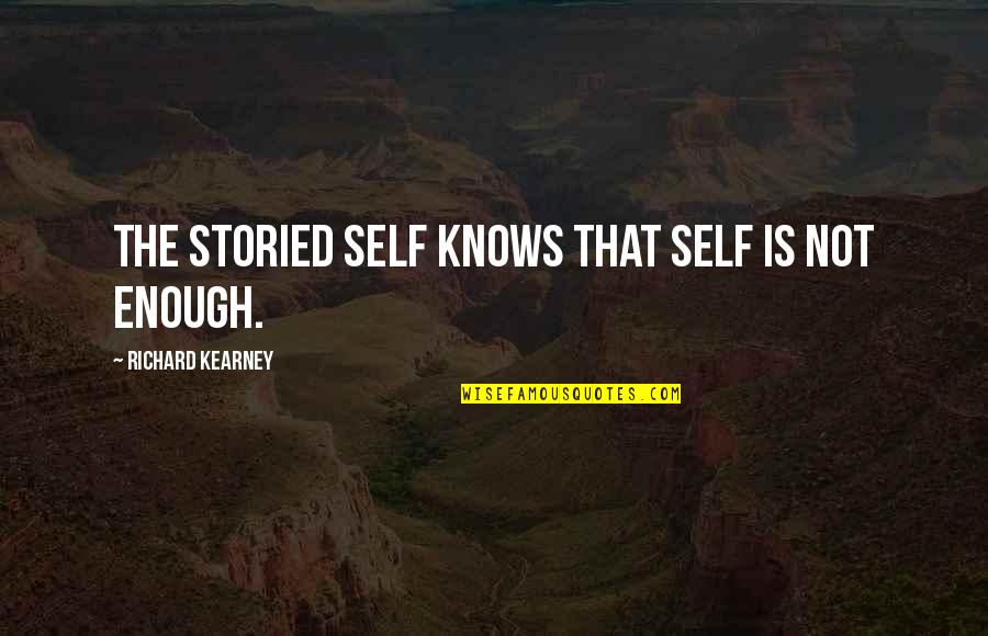 At Kearney Quotes By Richard Kearney: The storied self knows that self is not