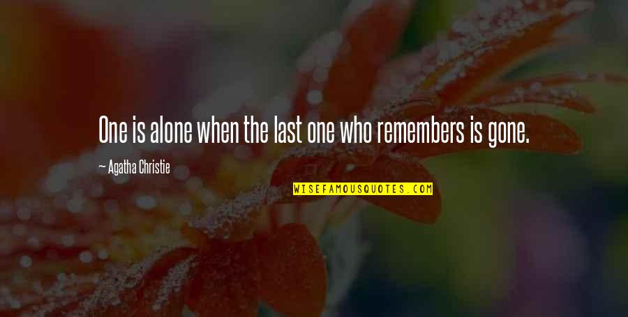 At Last Alone Quotes By Agatha Christie: One is alone when the last one who